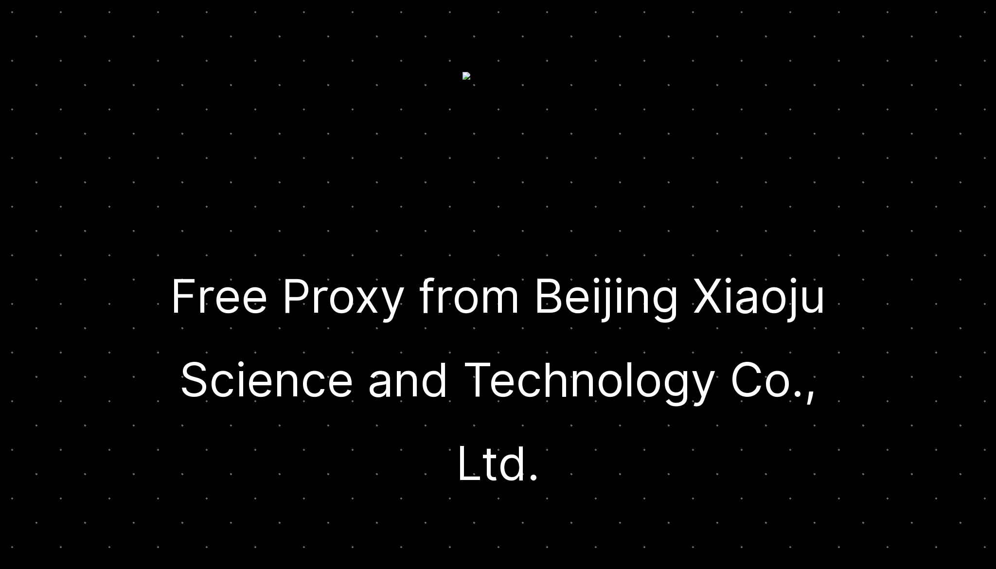 Free proxy from beijing xiaoju science and technology co ltd